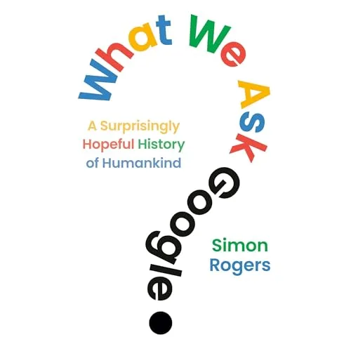 What We Ask Google By Simon Rogers